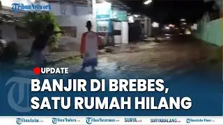 🔴RUMAH PAK KEPALA SEKOLAH HILANG, Hanyut Terseret Banjir Bandang Brebes, Tiga Rumah Hilang