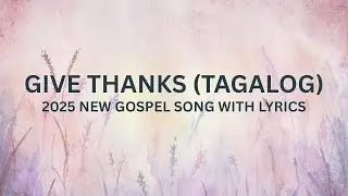 Give Thanks (TAGALOG) | New Tagalog Christian Songs Collection with Lyrics | Ps. Alberto Rendon