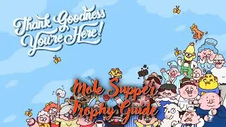 Thank Goodness You're Here - An Invitation Rescinded (Mole Supper Trophy Guide)
