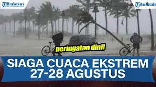 SIAGA PERINGATAN DINI POTENSI CUACA EKSTREM 26-27 AGUSTUS 2025, INFO BMKG WASPADA LOKASIMU