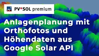 [PV*SOL premium Webinar] Anlagenplanung mit Orthofotos und Höhendaten über die Google Solar API