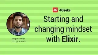 Changing Mindset with Elixir w/ Sergio Monge | Geek Hour | 4Geeks