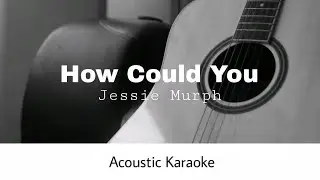 Jessie Murph - How Could You (Acoustic Karaoke)