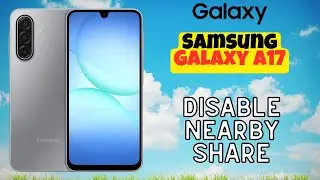 Disable Nearby Share Quickly on Samsung Galaxy A17