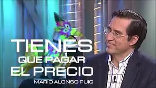 Mario Alonso Puig* / Tienes que pagar el precio