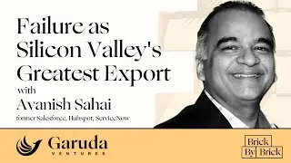Brick by Brick: Failure as Silicon Valley&rsquo;s Greatest Export - Avanish Sahai, fmr Salesforce, Hubspot