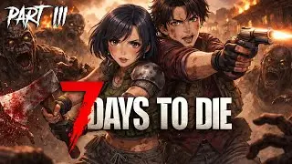 7 Days to Die - Moving to Our New Base and Building with Allie! - Part 3.5 (STREAM CRASHED AGAIN)