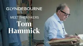 Tom Hammick - Meet the Makers | Glyndebourne