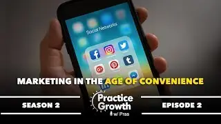 Marketing Your Practice In The Age Of Convenience | Season 2 | Episode 2 | Practice Growth with Pras