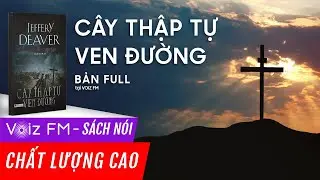 Sách nói Cây Thập Tự Ven Đường - Jeffery Deaver | Voiz FM
