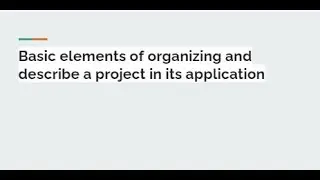 Basic elements of organizing and describe a project in its application