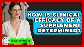 How Is Clinical Efficacy of a Supplement Determined? - The Health Supplement Hub
