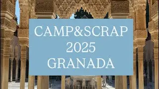 SCRAPING ADVENTURES AND MISADVENTURES: CAMP&SCRAP 2025 GRANADA