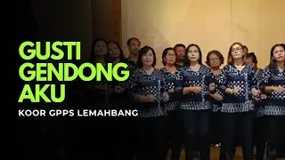 GUSTI GENDONG AKU - Paduan Suara GPPS Lemahbang