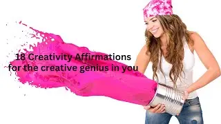 18 Creativity Affirmations for the Creative Genius in You