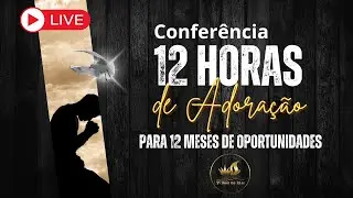 🟡 CULTO ONLINE | PARTE 2 CONFER&Ecirc;NCIA 12 HORAS DE ADORA&Ccedil;&Atilde;O PARA 12 MESES DE GRANDES OPORTUNIDADES