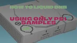 How to make Liquid DnB only using PS1 samples