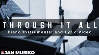 Through it All - Piano Instrumental and Lyric Video 2019