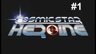 Let's Play Cosmic Star Heroine #1 - Rescue Mission