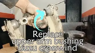 Replace upper arm bushing isuzu crosswind.