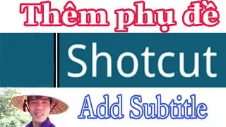 Shotcut | Phần 40: Tạo phụ đề, th&ecirc;m ghi ch&uacute; v&agrave;o video bằng shotcut