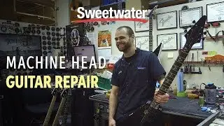 Machine Head Guitar Repair at Sweetwater