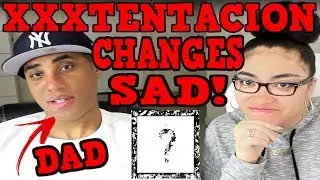 MY DAD REACTS TO XXXTENTACION CHANGES & SAD! | ? REACTION