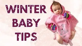 WINTER NEWBORN BABY HACKS: Care Tips, Winter Baby Clothes, How To Dress & Winter Baby Must Haves