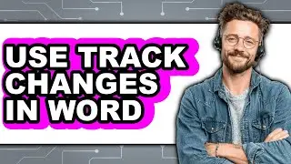 How to Use Track Changes in Word - Step by Step