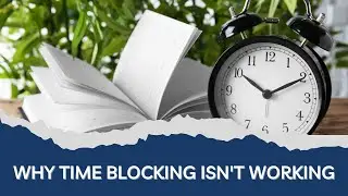 Why Time Blocking Isn't Working