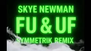 Skye Newman - FU & UF (Symmetrik Remix)