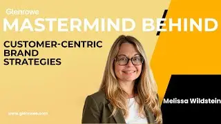 Glenrowe | Melissa Wildstein - Mastermind Behind Customer-Centric Brand Strategies
