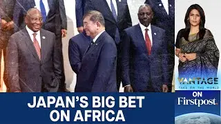 Loans, New Economic Zone: Why Japan is Fighting for Influence in Africa | Vantage with Palki Sharma