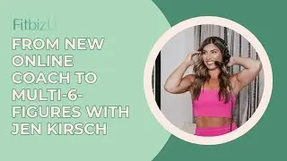 From New Online Coach to Multi-6-Figures with Jen Kirsch - FitBizU Episode 476