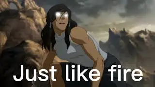 The legend of korra amv just like fire