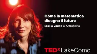 Come la matematica disegna il futuro  | Ersilia Vaudo | TEDxLakeComo