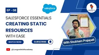Create and Manage Static Resources in Salesforce LWC | EP 08 | Longswitch Academy