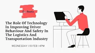 Fleetx I The Role Of Technology In Improving Driver Behaviour And Safety I Webinar I 10 Feb I 4PM
