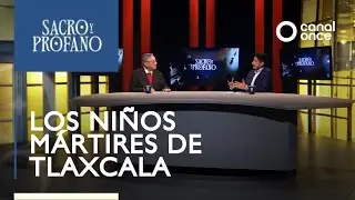 Sacro y Profano - Los niños mártires de Tlaxcala (21/01/2026)