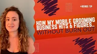HOW TO HIT 6 FIGURES IN YOUR MOBILE GROOMING BUSINESS WITHOUT BURNING OUT! 🐶🚐😻