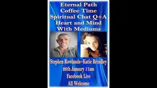 Coffee Time Spiritual Chat Q+A with Stephen Rowlands~Katie Brindley 26/01/25