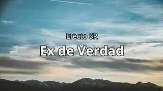 Ex de Verdad - Efecto SR (Letra/Lyrics)