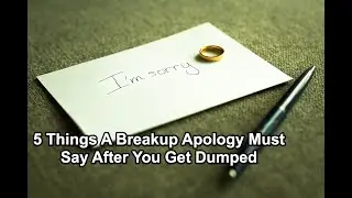 Breakup Apology &ndash; 5 Things An Apology Must Say After You Get Dumped