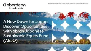 A New Dawn for Japan: Discover Opportunities with abrdn Japanese Sustainable Equity Fund (ABJO)