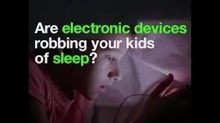 Are electronic devices robbing your kids of sleep?
