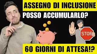 ASSEGNO DI INCLUSIONE: si PU&Ograve; ACCUMULARE? Entro QUANDO SPENDERLO? SOSPESO: 60 giorni da quando?