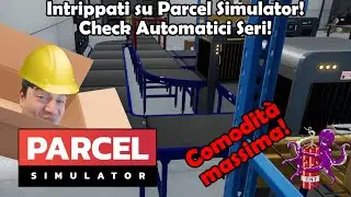 Intrippati su Parcel Simulator: Check Automatici Seri! #Episodio10!