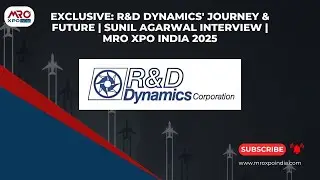 Exclusive: R&D Dynamics' Journey & Future | Sunil Agarwal Interview | MRO XPO India 2025
