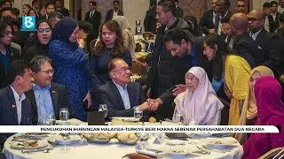 Pengukuhan hubungan Malaysia-Turkiye beri makna sebenar persahabatan dua negara &ndash; PM Anwar