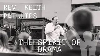 Rev. Keith Phillips - The Spirit of Drama
